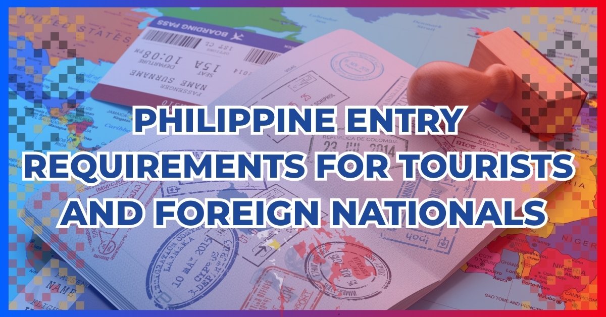 Philippine Entry Requirements for Tourists and Foreign Nationals Philippine Entry Requirements for Tourists and Foreign Nationals